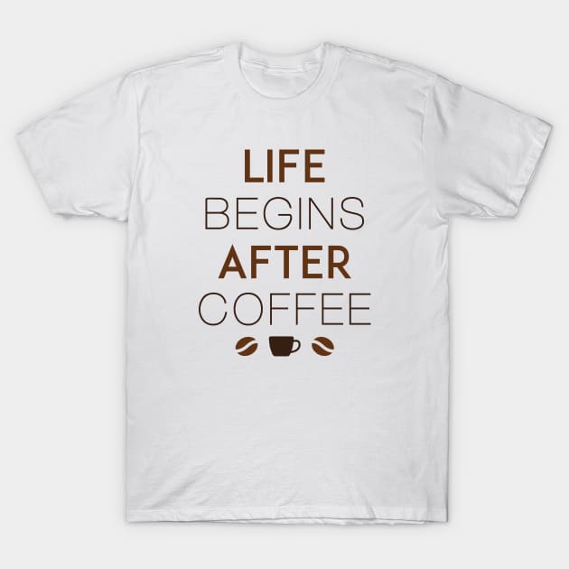 Life Begins After Coffee T-Shirt by CreativeJourney